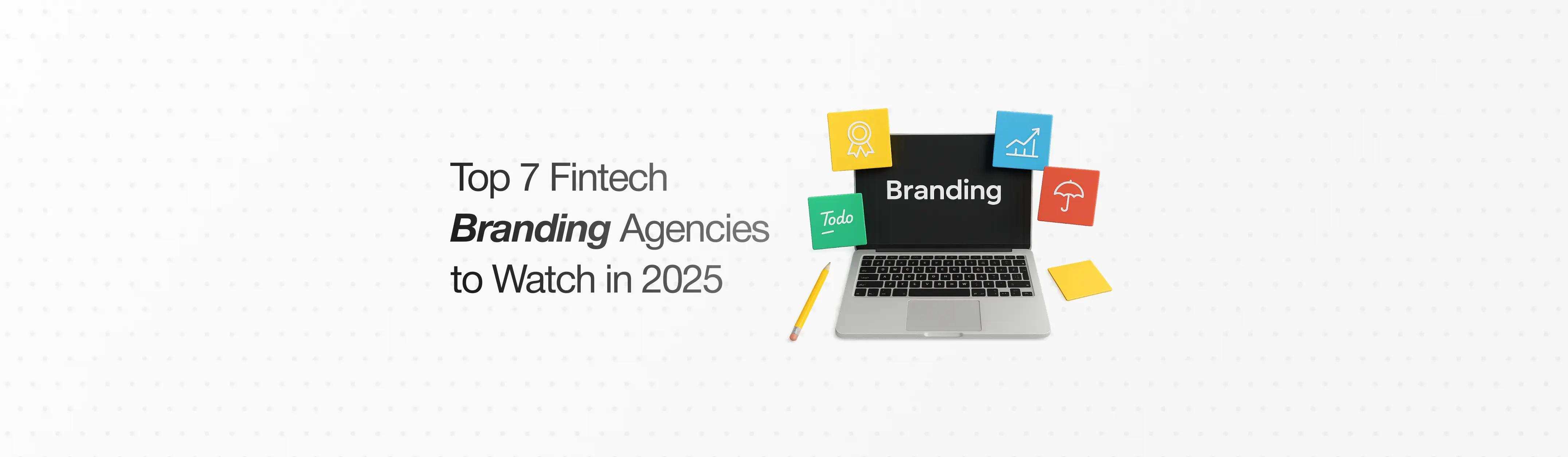 Top 7 Branding Agency for Fintech Companies to Watch in 2026