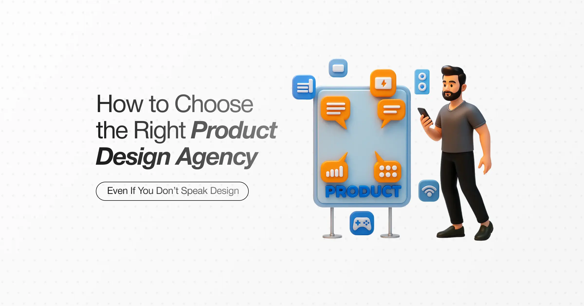 How to Choose the Right Product Design Agency (Even If You Don’t Speak Design)