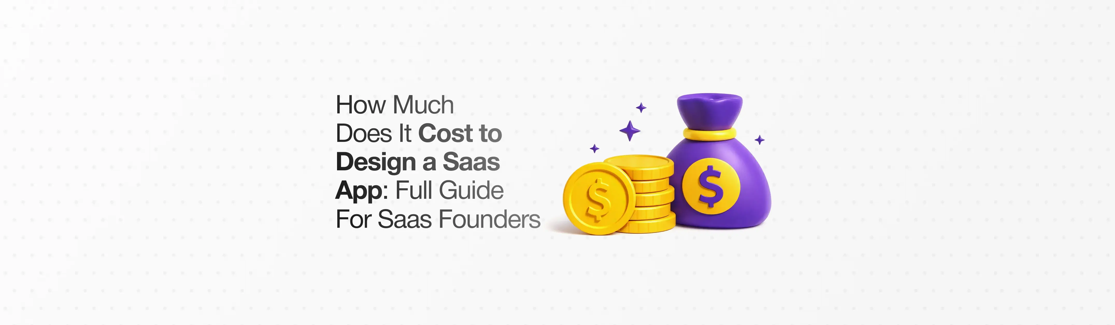 How Much Does It Cost to Design a Saas App: Full Guide For Saas Founders